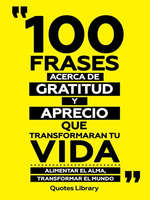 cover image of 100 Frases Acerca De Gratitud Y Aprecio Que Transformaran Tu Vida--Alimentar El Alma, Transformar El Mundo
